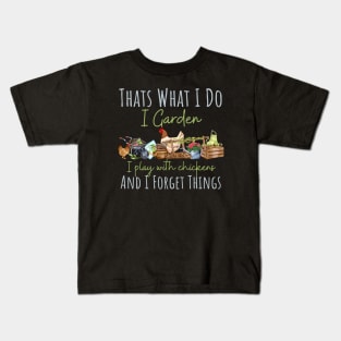 Funny thats what i do i garden and play with chickens and o forget things Kids T-Shirt